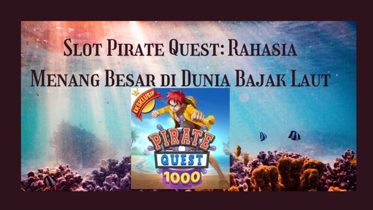 Slot Pirate Quest: Rahasia Menang Besar di Dunia Bajak Laut